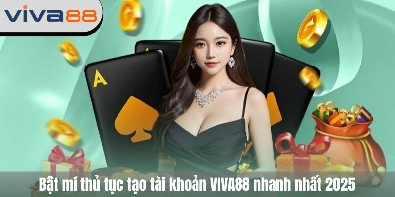 Bật mí thủ tục tạo tài khoản VIVA88 nhanh nhất 2025