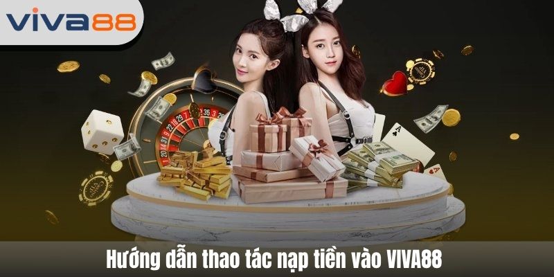 Hướng dẫn thao tác nạp tiền vào VIVA88